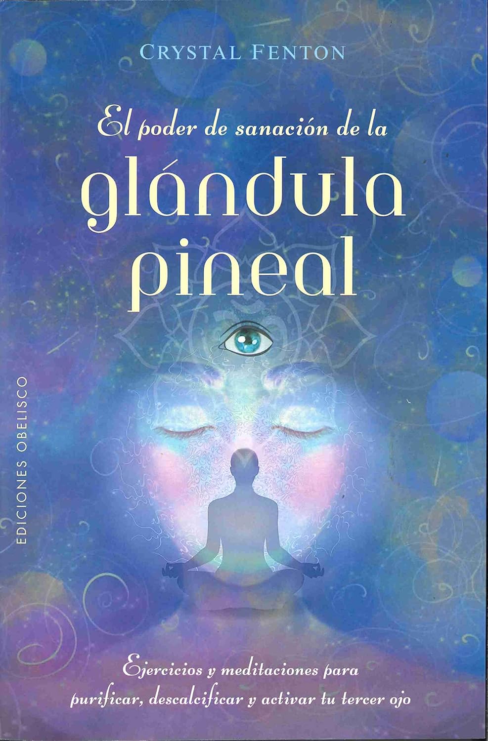 Libro El poder de sanación de la glándula pineal.Ejercicios y meditaciones para purificar, descalcificar y activar el tercer ojo