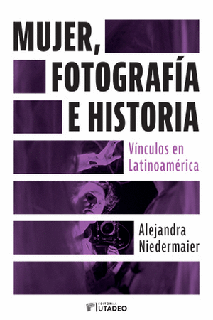 Libro Mujer, fotografía e historia. Vínculos en Latinoamérica