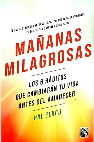 Libro Mañanas milagrosas. Los 6 hábitos que cambiarán tu vida antes del amanecer