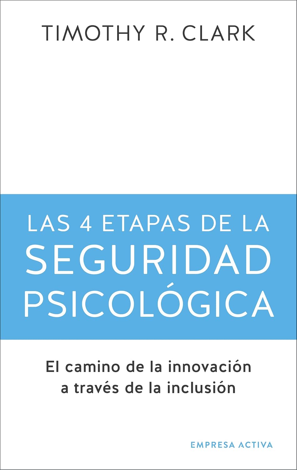 Libro Las 4 etapas de la seguridad psicológica: El camino de la innovación a través de la inclusión