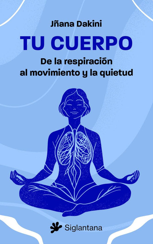 Libro Tu cuerpo: De la respiración al movimiento y la quietud