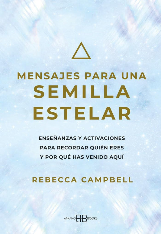 Libro Mensajes para una semilla estelar. Enseñanzas y activaciones para recordar quién eres y por qué has venido aquí