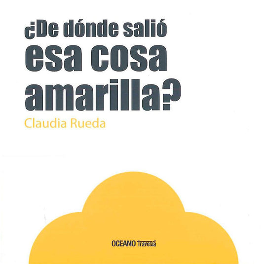 Libro ¿De dónde salió esa cosa amarilla?