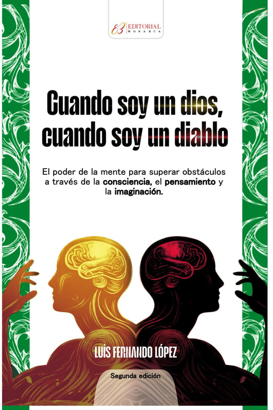 Libro Cuando soy un dios, cuando soy un diablo. El poder de la mente para superar obstáculos a través de la consciencia, el pensamiento y la imaginación