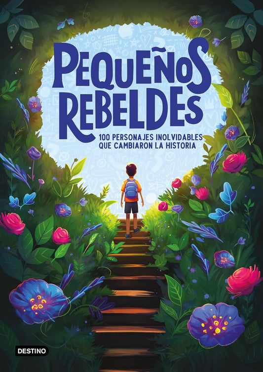 Libro Pequeños Rebeldes: 100 personajes inolvidables que cambiaron la historia