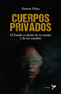 Libro Cuerpos Privados. El Estado es dueño de tu cuerpo y de tus sentidos