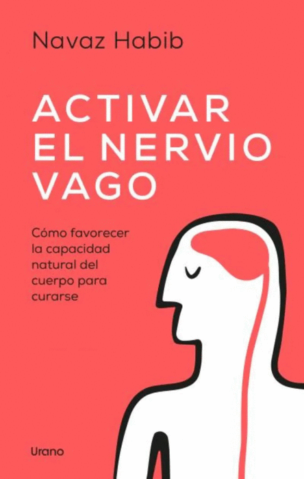 Libro Activar el nervio vago. Cómo favorecer la capacidad natural del cuerpo para curarse