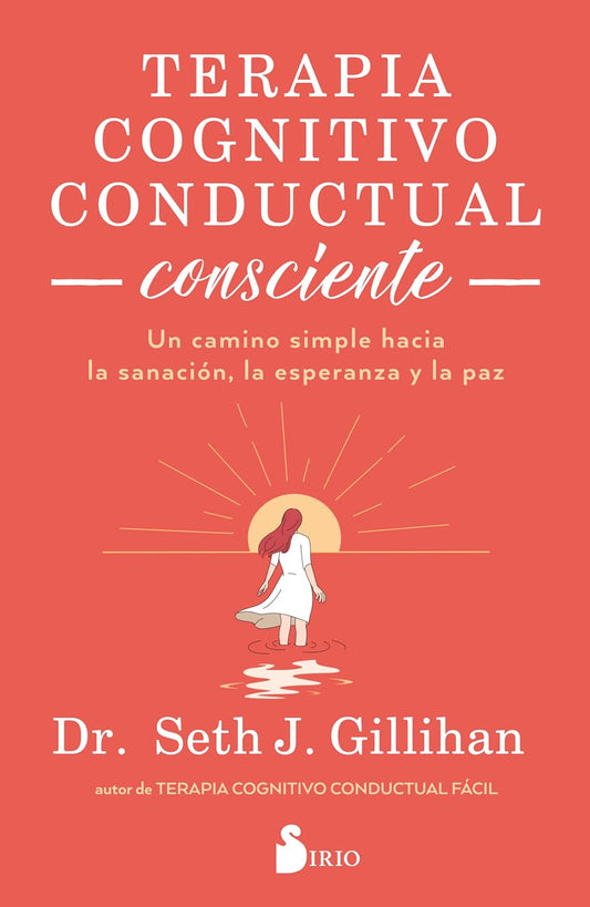 Libro Terapia cognitivo conductual consciente. Un camino simple hacia la sanación, la esperanza y la paz