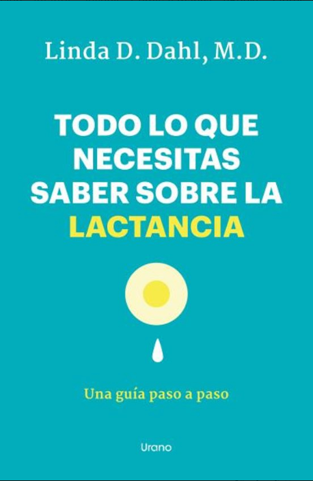 Libro Todo lo que necesitas saber sobre la lactancia. Una guía paso a paso