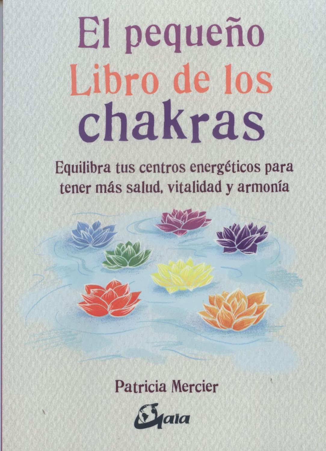 Libro El pequeño libro de los chakras: Equilibra tus centros energéticos para tener más salud, vitalidad y armonía