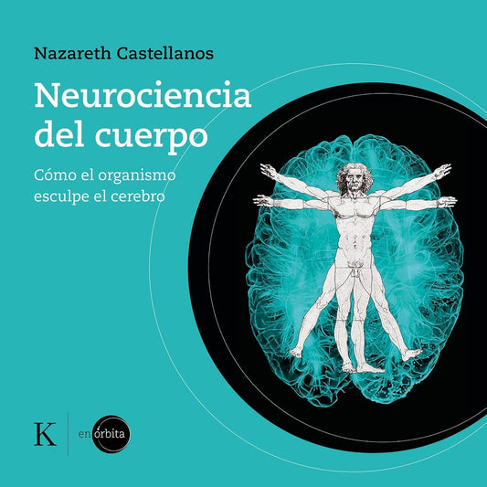 Libro Neurociencia del Cuerpo. Cómo el Organismo Esculpe el Cerebro