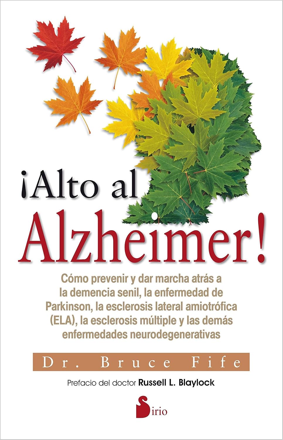Libro ¡Alto al Alzheimer! Cómo prevenir y dar marcha atrás a la demencia senil, la enfermedad de Parkinson, la esclerosis lateral amiotrófica (ELA), la  la esclerosis múltiple y las demás enfermedades neurodegenerativas