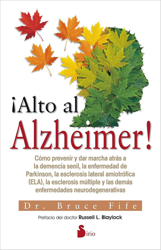 Libro ¡Alto al Alzheimer! Cómo prevenir y dar marcha atrás a la demencia senil, la enfermedad de Parkinson, la esclerosis lateral amiotrófica (ELA), la  la esclerosis múltiple y las demás enfermedades neurodegenerativas