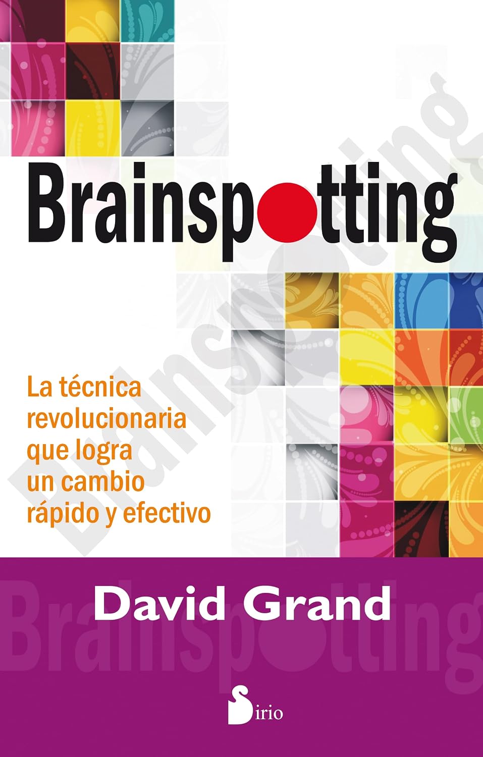 Libro Brainspotting. La técnica revolucionaria que logra un cambio rápido y efectivo