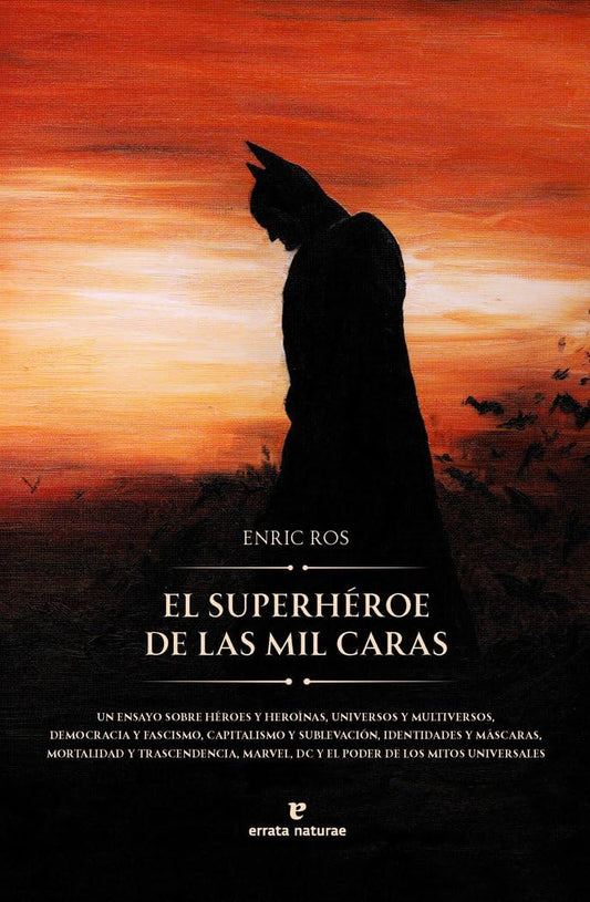 Libro El superhéroe de las mil caras. Un ensayo sobre héroes y heroínas, universos y multiversos, democracia y fascismo, capitalismo y sublevación, ... el poder inmemorial de los mitos universales
