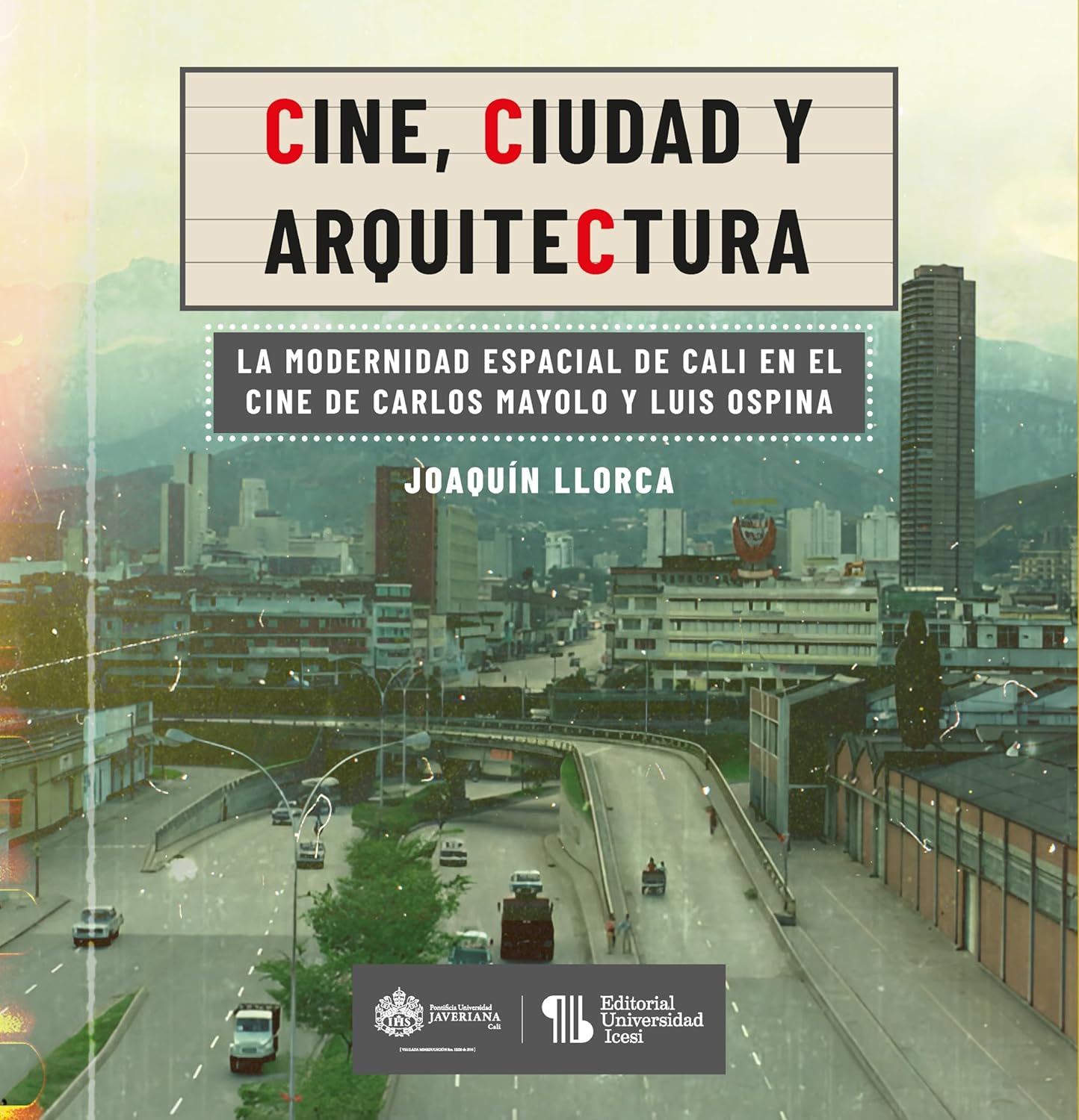 Libro Cine, ciudad y arquitectura. La modernidad espacial de Cali en el cine de Carlos Mayolo y Luis Ospina