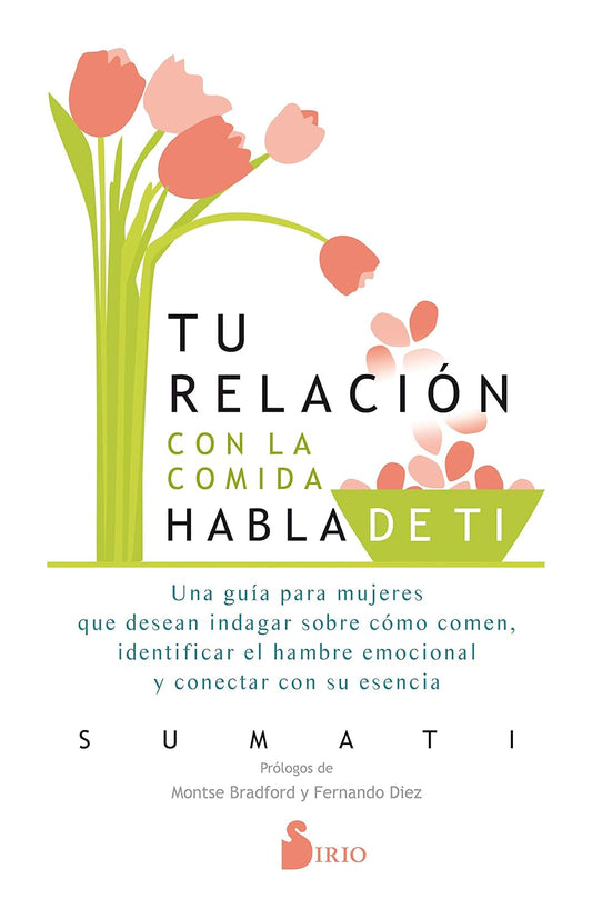 Libro Tu relación con la conida habla de ti. Una guía para mujeres que desean indagar cómo comen, identificar el hambre emocional y conectar con su esencia