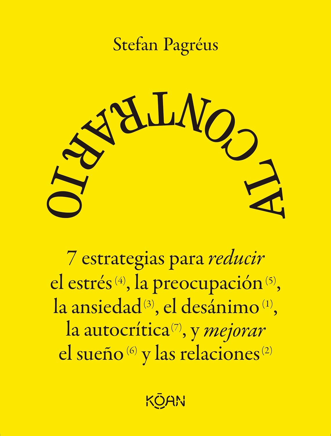 Libro Al contrario. 7 estrategias para reducir el estrés, la preocupación, la ansiedad, el desánimo y la autocrítica, y mejorar el sueño y las relaciones