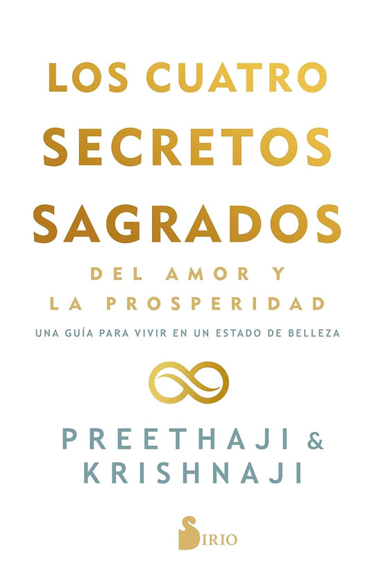 Libro Los cuatro secretos sagrados del amor y de la prosperidad. Una guía para vivir en un estado de belleza