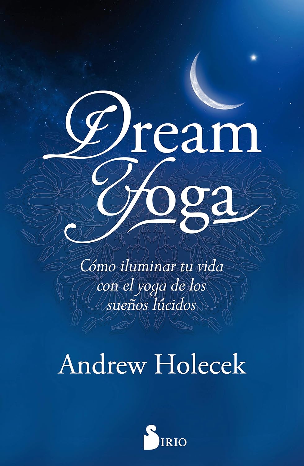 Libro Dream Yoga. Cómo iluminar tu vida con el yoga de los sueños lúcidos