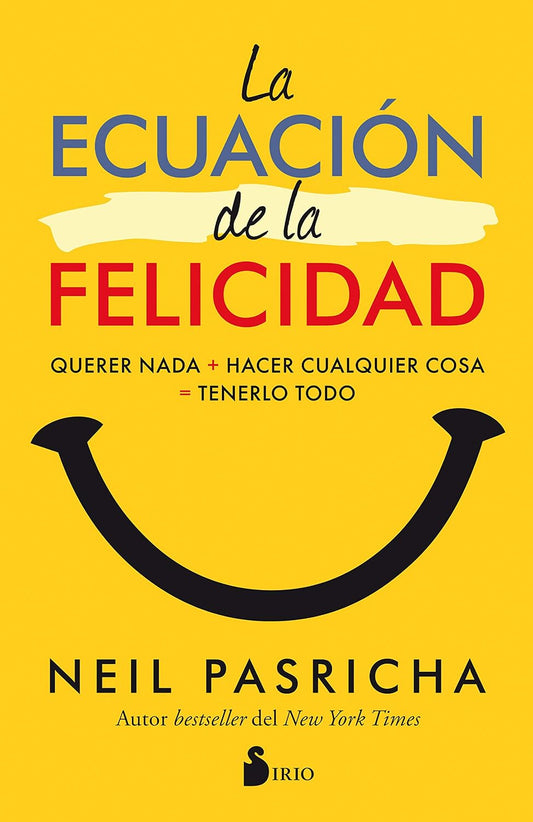 Libro La ecuación de la felicidad. Querer nada + hacer cualquier cosa = tenerlo todo
