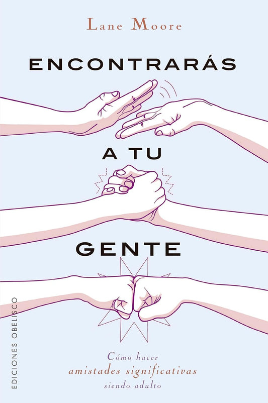 Libro Encontrarás a tu gente. Cómo hacer amistades significativas siendo adulto