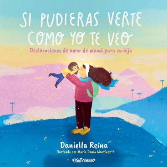 Libro Si pudieras verte como yo te veo. Declaraciones de amor de mamá para su hija