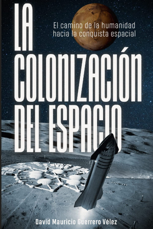 Libro La Colonización del Espacio. El camino de la humanidad hacia la conquista espacial