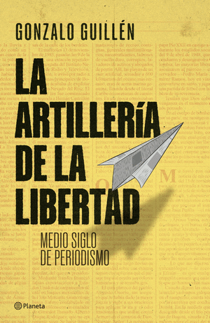 Libro La artillería de la libertad. Medio siglo de periodismo