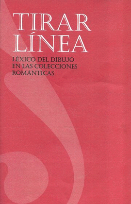 Libro Tirar línea. Léxico del dibujo en las colecciones románticas