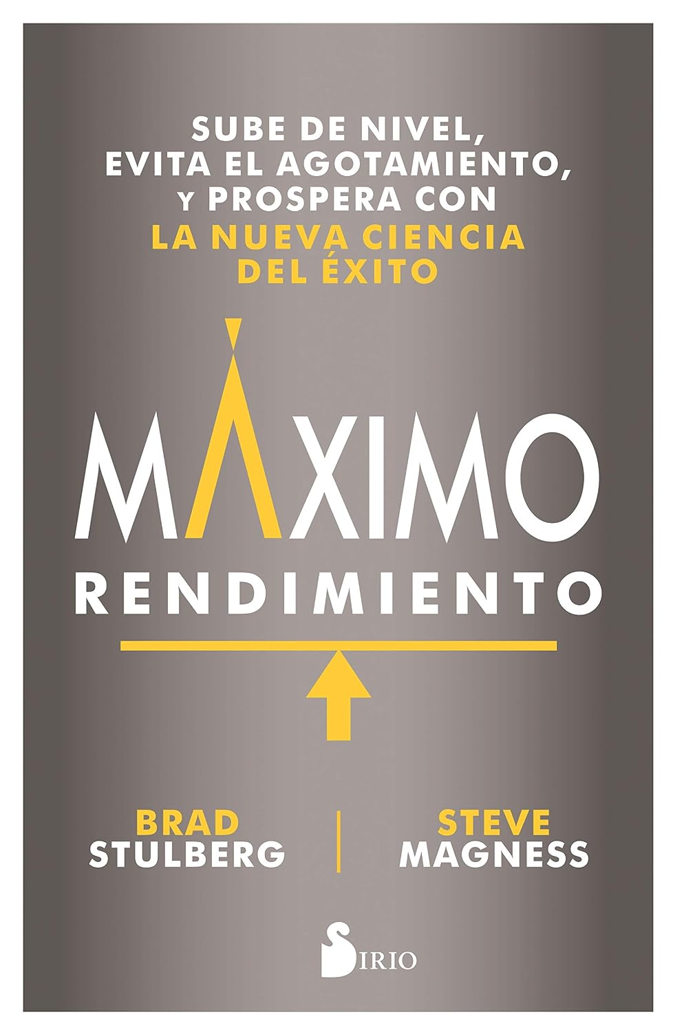 Libro Máximo rendimiento. Sube de nivel, evita el agotamiento y prospera con la nueva ciencia del éxito