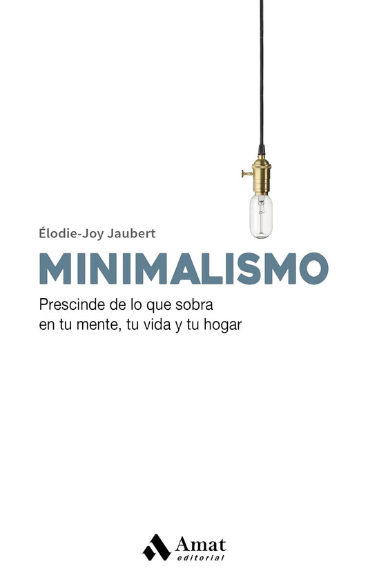 Libro Minimalismo. Prescinde de lo que sobra en tu mente, tu vida y tu hogar