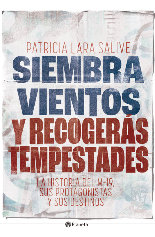 Libro Siembra vientos y recogerás tempestades: La historia del M-19, sus protagonistas y sus destinos