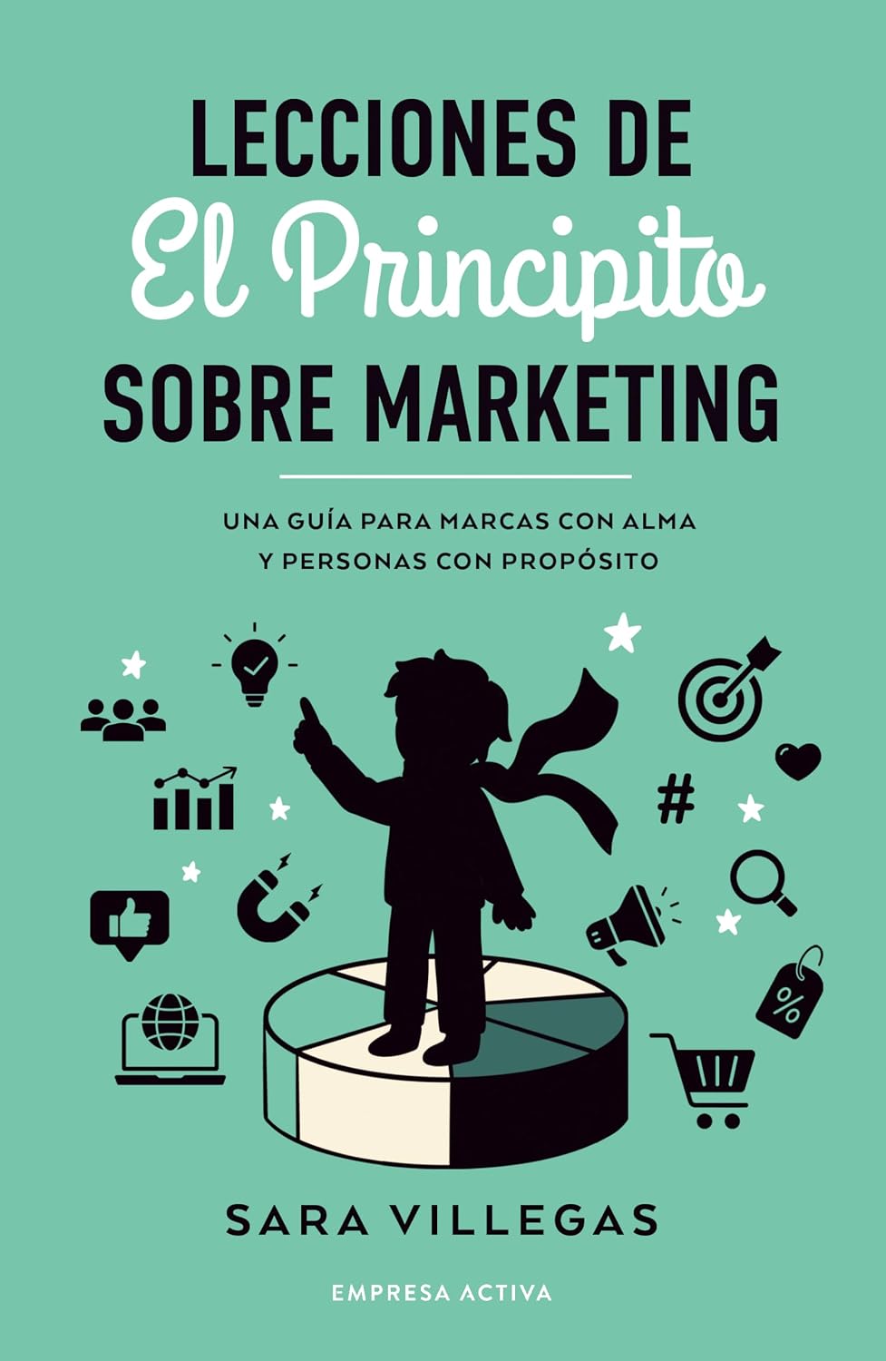 Libro Lecciones de El Principito sobre marketing. Una guía para marcas con alma y personas con propósito
