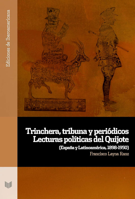 Libro Trinchera, tribuna y periódicos. Lecturas políticas del Quijote : (España y Latinoamérica, 1898-1950)